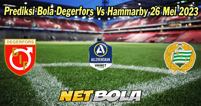 Prediksi Bola Degerfors Vs Hammarby 26 Mei 2023