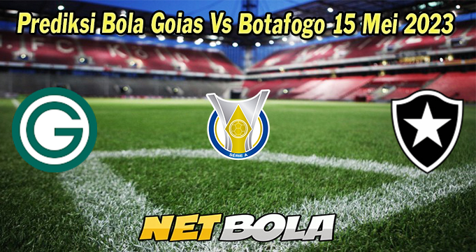 Prediksi Bola Goias Vs Botafogo 15 Mei 2023