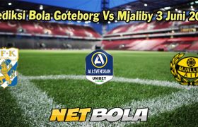 Prediksi Bola Goteborg Vs Mjallby 3 Juni 2023