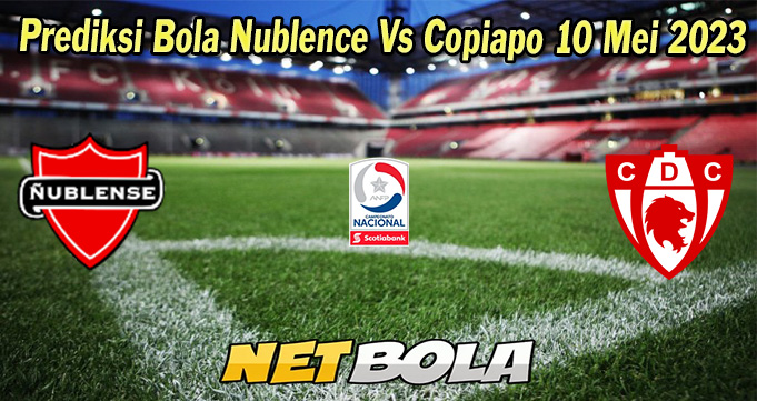 Prediksi Bola Nublence Vs Copiapo 10 Mei 2023