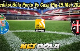 Prediksi Bola Porto Vs Casa Pia 15 Mei 2023