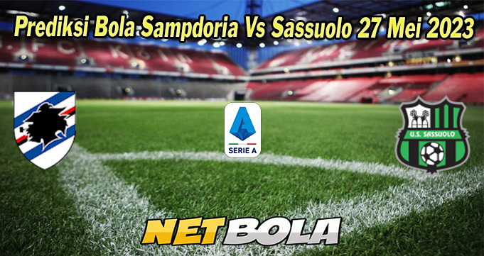 Prediksi Bola Sampdoria Vs Sassuolo 27 Mei 2023
