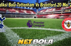 Prediksi Bola Tottenham Vs Brentford 20 Mei 2023