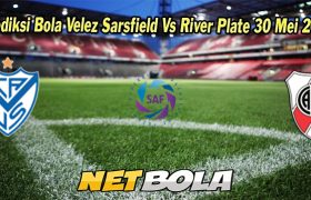 Prediksi Bola Velez Sarsfield Vs River Plate 30 Mei 2023