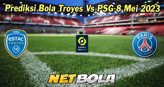 Prediksi Bola Troyes Vs PSG 8 Mei 2023