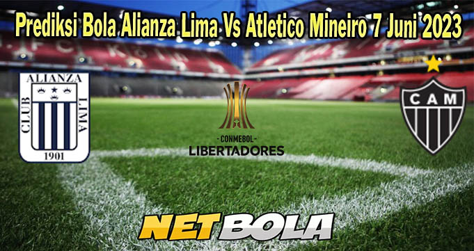 Prediksi Bola Alianza Lima Vs Atletico Mineiro 7 Juni 2023