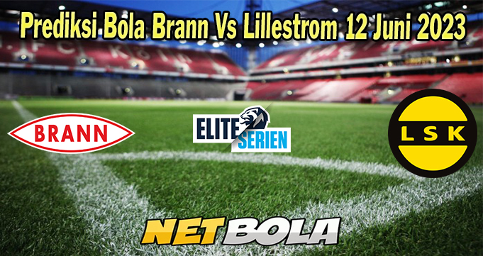 Prediksi Bola Brann Vs Lillestrom 12 Juni 2023