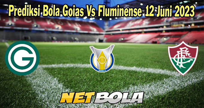 Prediksi Bola Goias Vs Fluminense 12 Juni 2023