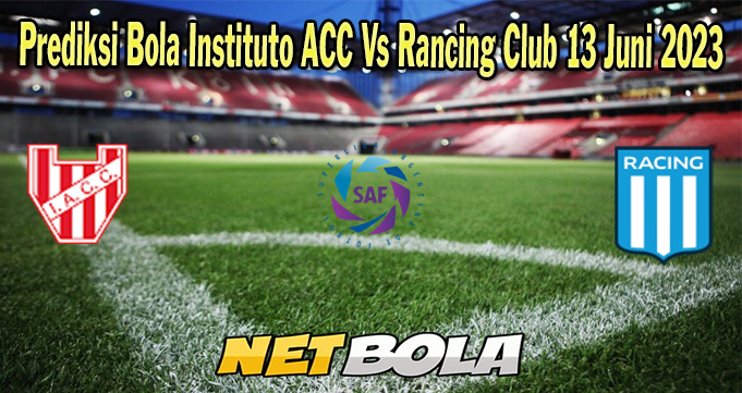 Prediksi Bola Instituto ACC Vs Rancing Club 13 Juni 2023