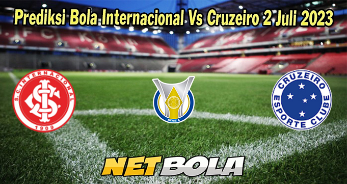 Prediksi Bola Internacional Vs Cruzeiro 2 Juli 2023