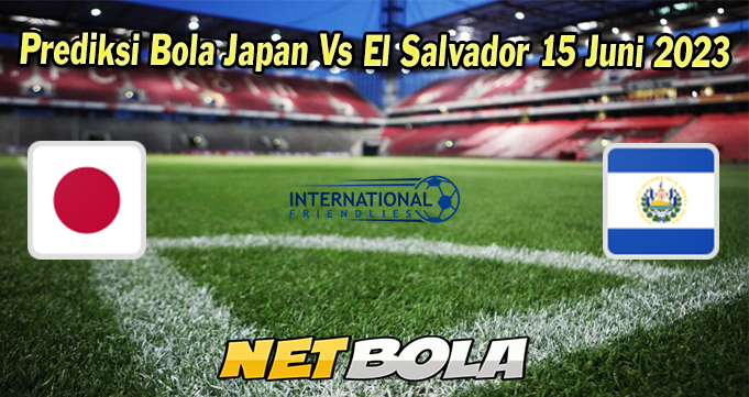 Prediksi Bola Japan Vs El Salvador 15 Juni 2023