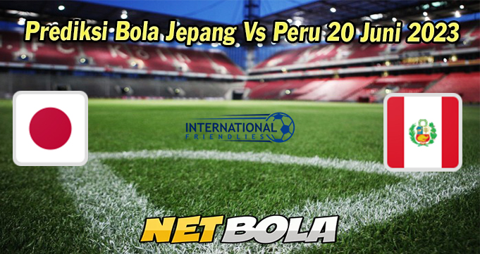 Prediksi Bola Jepang Vs Peru 20 Juni 2023