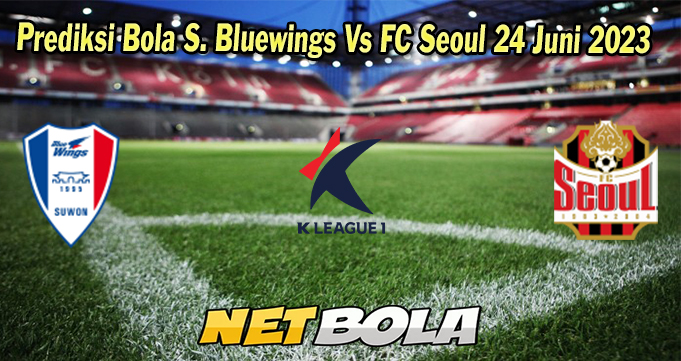 Prediksi Bola S. Bluewings Vs FC Seoul 24 Juni 2023