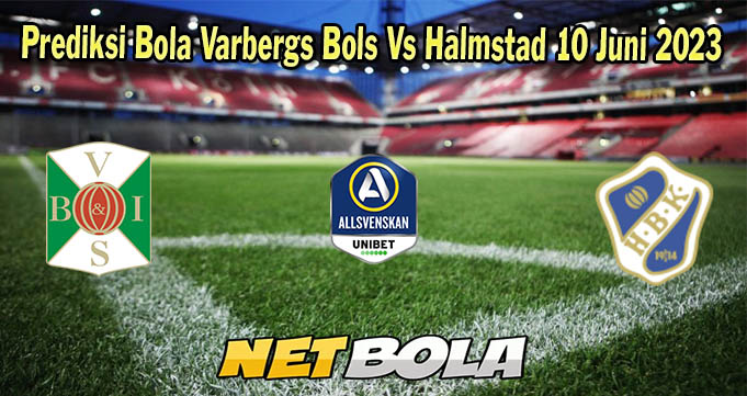 Prediksi Bola Varbergs Bols Vs Halmstad 10 Juni 2023