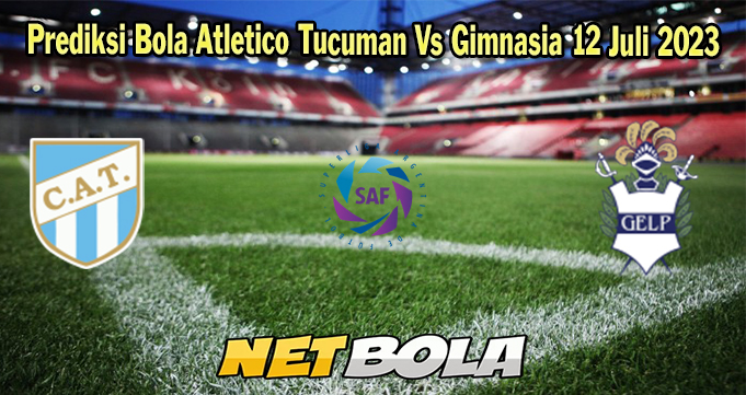 Prediksi Bola Atletico Tucuman Vs Gimnasia 12 Juli 2023