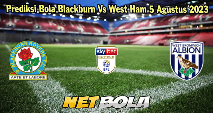 Prediksi Bola Blackburn Vs West Brom 5 Agustus 2023