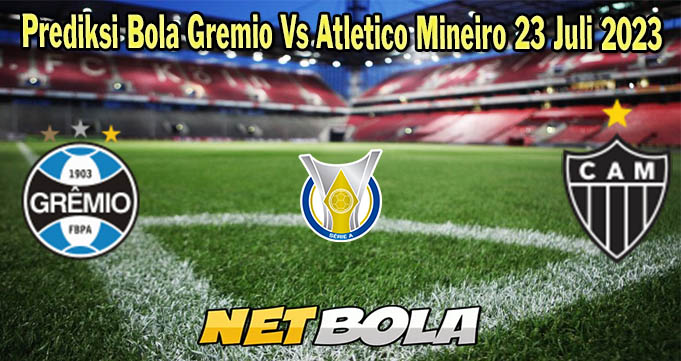 Prediksi Bola Gremio Vs Atletico Mineiro 23 Juli 2023