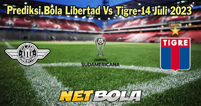 Prediksi Bola Libertad Vs Tigre 14 Juli 2023