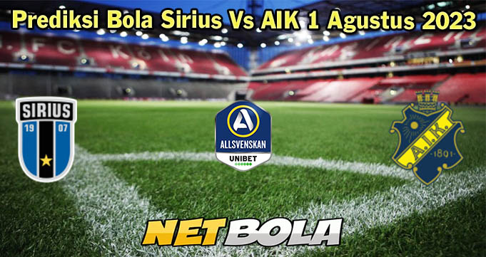 Prediksi Bola Sirius Vs AIK 1 Agustus 2023