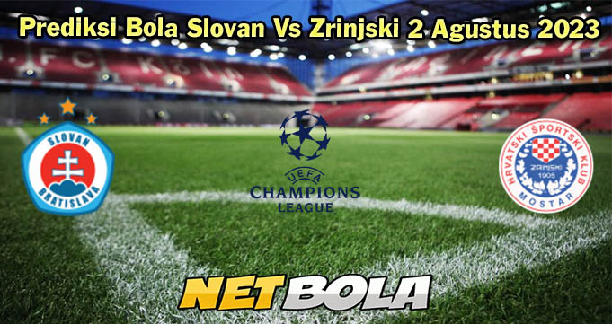 Prediksi Bola Slovan Bratislava Vs Zrinjski 2 Agustus 2023 