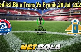 Prediksi Bola Trans Vs Pyunik 20 Juli 2023