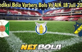 Prediksi Bola Varbers Bols Vs AIK 18 Juli 2023