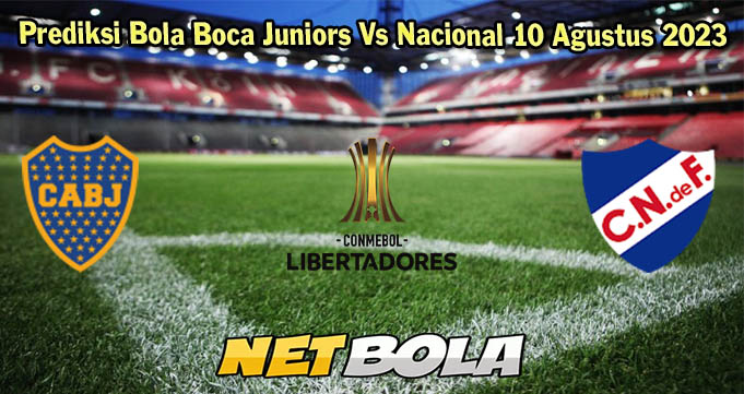 Prediksi Bola Boca Juniors Vs Nacional 10 Agustus 2023