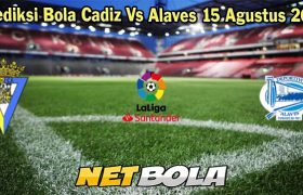 Prediksi Bola Cadiz Vs Alaves 15 Agustus 2023