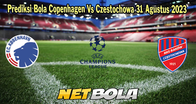 Prediksi Bola Copenhagen Vs Czestochowa 31 Agustus 2023