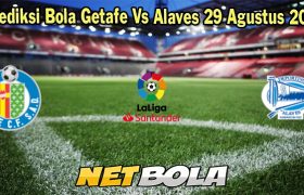 Prediksi Bola Getafe Vs Alaves 29 Agustus 2023