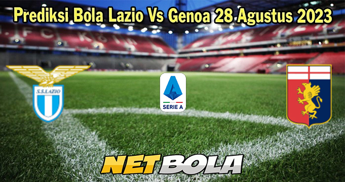 Prediksi Bola Lazio Vs Genoa 28 Agustus 2023