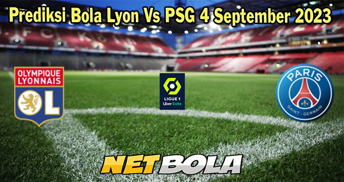 Prediksi Bola Lyon Vs PSG 4 September 2023