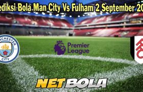 Prediksi Bola Man City Vs Fulham 2 September 2023