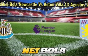 Prediksi Bola Newcastle Vs Aston Villa 13 Agustus 2023