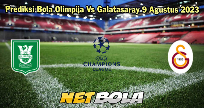 Prediksi Bola Olimpija Vs Galatasaray 9 Agustus 2023