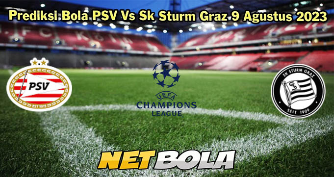 Prediksi Bola PSV Vs Sk Sturm Graz 9 Agustus 2023