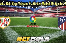 Prediksi Bola Rayo Valecano Vs Atletico Madrid 29 Agustus 2023