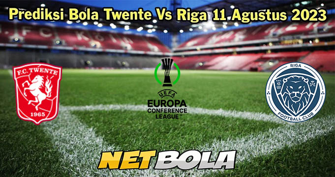 Prediksi Bola Twente Vs Riga 11 Agustus 2023