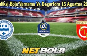 Prediksi Bola Varnamo Vs Degerfors 15 Agustus 2023