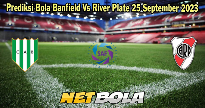 Prediksi Bola Banfield Vs River Plate 25 September 2023