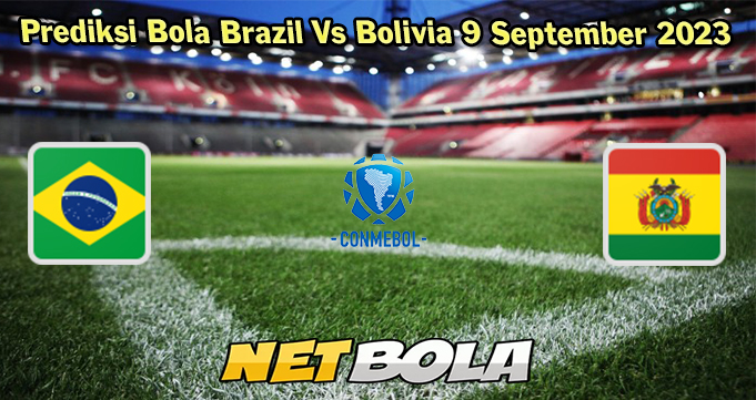 Prediksi Bola Brazil Vs Bolivia 9 September 2023