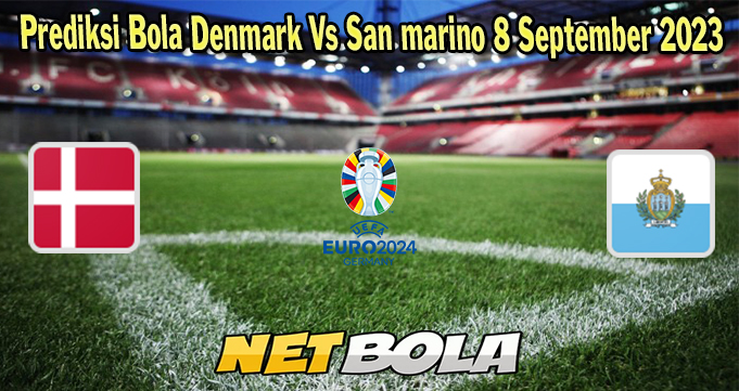 Prediksi Bola Denmark Vs San Marino 8 September 2023