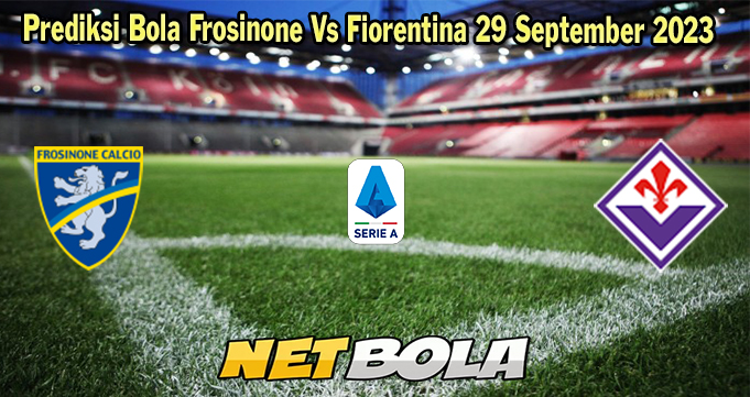 Prediksi Bola Frosinone Vs Fiorentina 29 September 2023