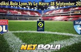 Prediksi Bola Lyon Vs Le Havre 18 September 2023