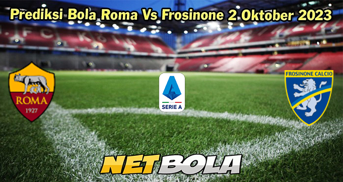 Prediksi Bola Roma Vs Frosinone 2 Oktober 2023