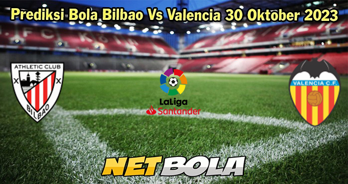 Prediksi Bola Bilbao Vs Valencia 30 Oktober 2023 