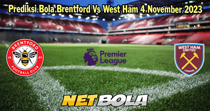 Prediksi Bola Brentford Vs West Ham 4 November 2023