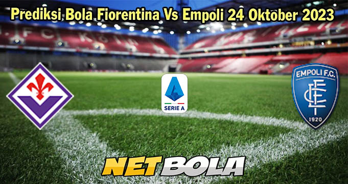 Prediksi Bola Fiorentina Vs Empoli 24 Oktober 2023