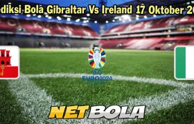 Prediksi Bola Gibraltar Vs Ireland 17 Oktober 2023