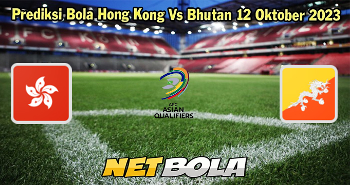 Prediksi Bola Hong Kong Vs Bhutan 12 Oktober 2023